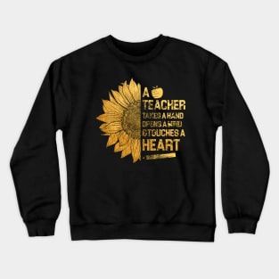 A Teacher Takes A Hand Opens A Mind And Touches A Heart Crewneck Sweatshirt